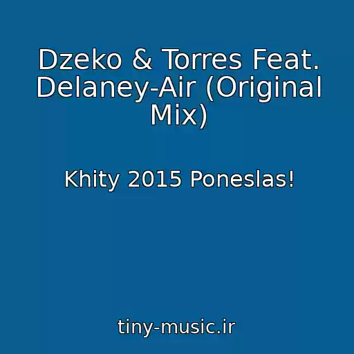 کاور آهنگ Dzeko & Torres Feat. Delaney-Air (Original Mix) از Khity 2015 Poneslas!