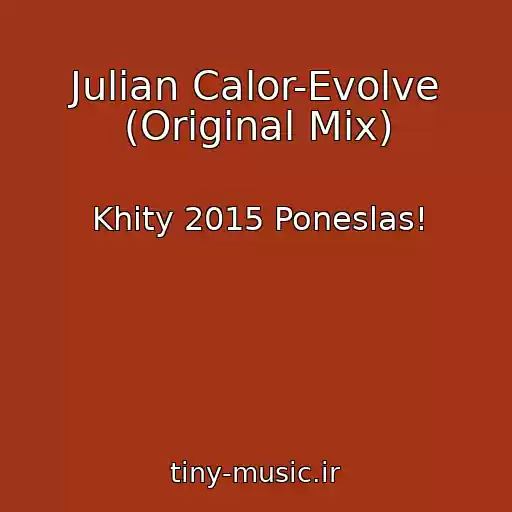 کاور آهنگ Julian Calor-Evolve (Original Mix) از Khity 2015 Poneslas!
