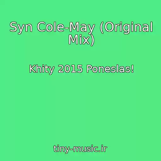 کاور آهنگ Syn Cole-May (Original Mix) از Khity 2015 Poneslas!