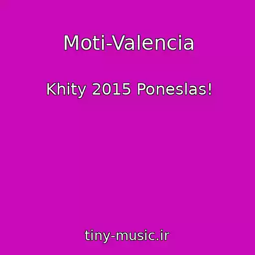 کاور آهنگ Moti-Valencia از Khity 2015 Poneslas!