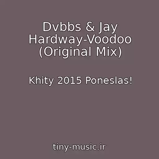 کاور آهنگ Dvbbs & Jay Hardway-Voodoo (Original Mix) از Khity 2015 Poneslas!