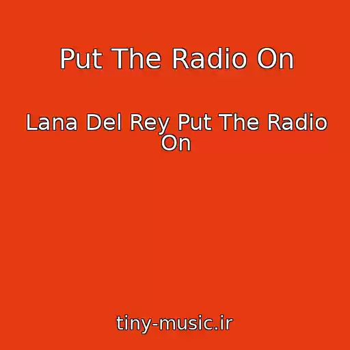 کاور آهنگ Put The Radio On از Lana Del Rey Put The Radio On