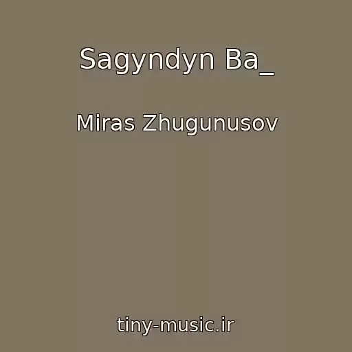 کاور آهنگ Sagyndyn Ba_ از Miras Zhugunusov