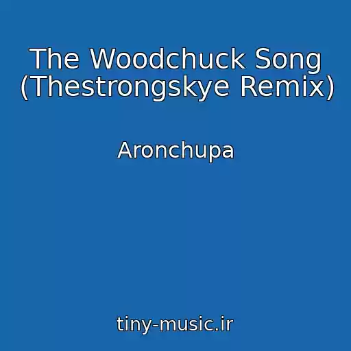 کاور آهنگ The Woodchuck Song (Thestrongskye Remix) از Aronchupa