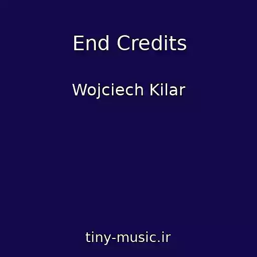 کاور آهنگ End Credits از Wojciech Kilar