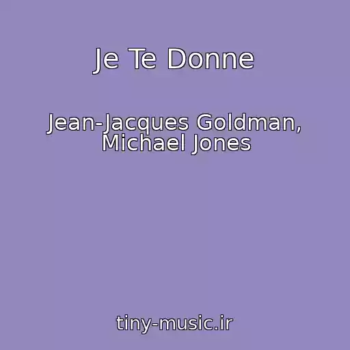 کاور آهنگ Je Te Donne از Jean-Jacques Goldman, Michael Jones