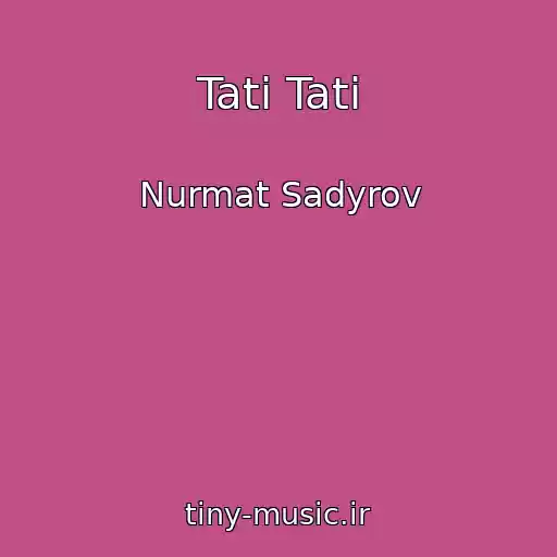 کاور آهنگ Tati Tati از Nurmat Sadyrov