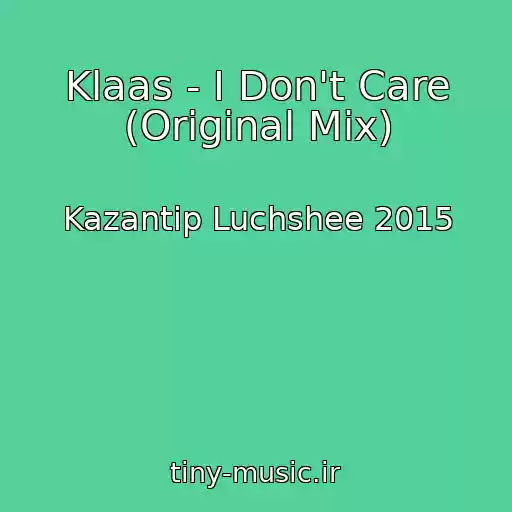 کاور آهنگ Klaas - I Don't Care (Original Mix) از Kazantip Luchshee 2015