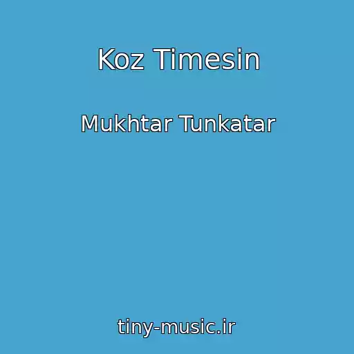 کاور آهنگ Koz Timesin از Mukhtar Tunkatar