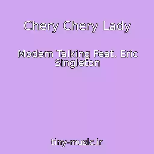 کاور آهنگ Chery Chery Lady از Modern Talking Feat. Eric Singleton