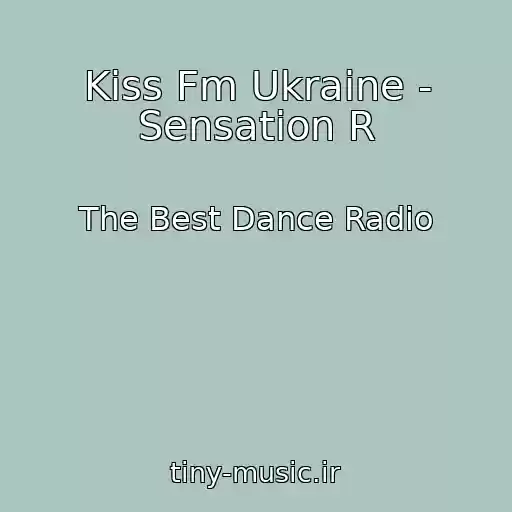 کاور آهنگ Kiss Fm Ukraine - Sensation R از The Best Dance Radio