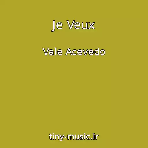 کاور آهنگ Je Veux از Vale Acevedo