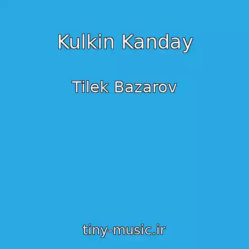 کاور آهنگ Kulkin Kanday از Tilek Bazarov