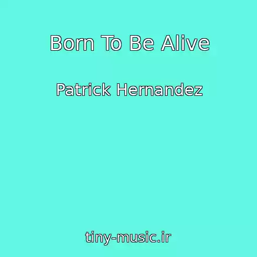 کاور آهنگ Born To Be Alive از Patrick Hernandez
