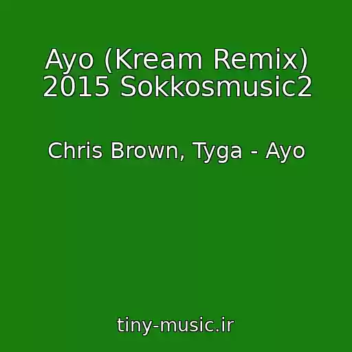 کاور آهنگ Ayo (Kream Remix) 2015 Sokkosmusic2 از Chris Brown, Tyga - Ayo