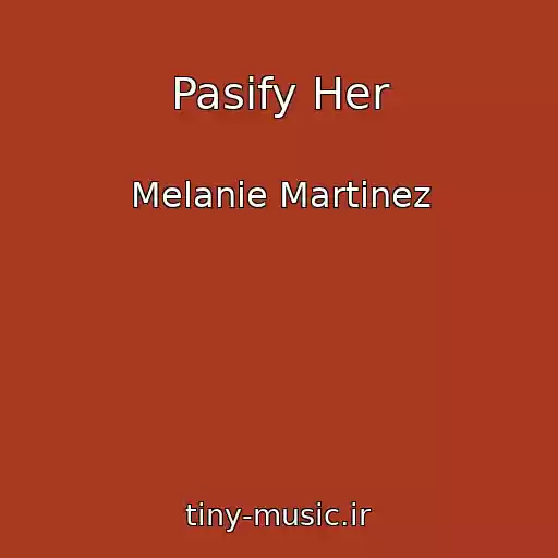 کاور آهنگ Pasify Her از Melanie Martinez