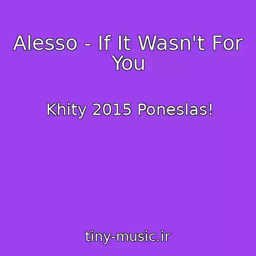 کاور آهنگ Alesso - If It Wasn't For You از Khity 2015 Poneslas!