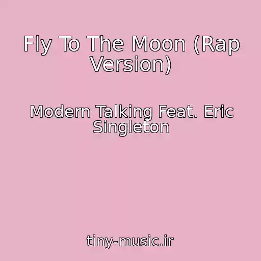کاور آهنگ Fly To The Moon (Rap Version) از Modern Talking Feat. Eric Singleton