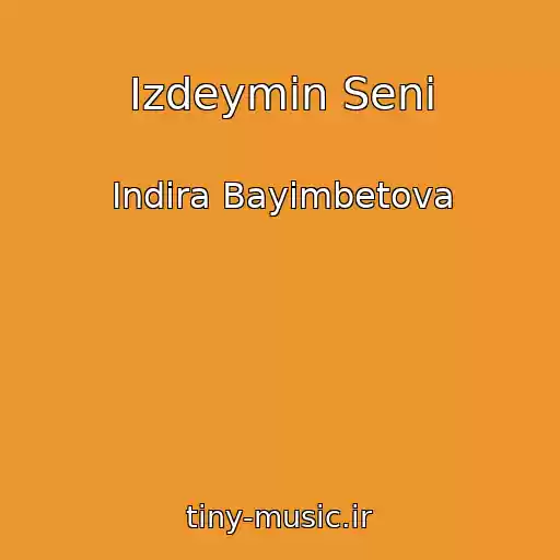 کاور آهنگ Izdeymin Seni از Indira Bayimbetova