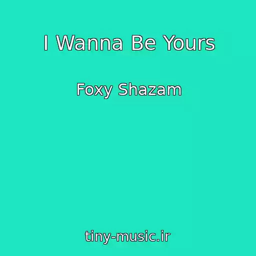 کاور آهنگ I Wanna Be Yours از Foxy Shazam