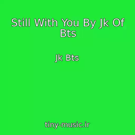 کاور آهنگ Still With You By Jk Of Bts از Jk Bts