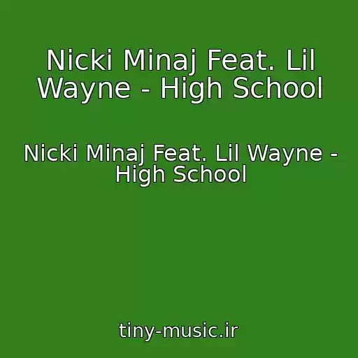 کاور آهنگ Nicki Minaj Feat. Lil Wayne - High School از Nicki Minaj Feat. Lil Wayne - High School