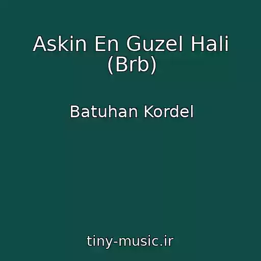 کاور آهنگ Askin En Guzel Hali (Brb) از Batuhan Kordel