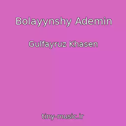کاور آهنگ Bolayynshy Ademin از Gulfayruz Khasen