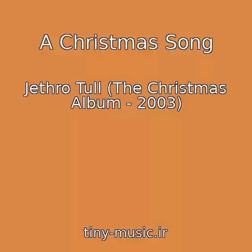کاور آهنگ A Christmas Song از Jethro Tull (The Christmas Album - 2003)