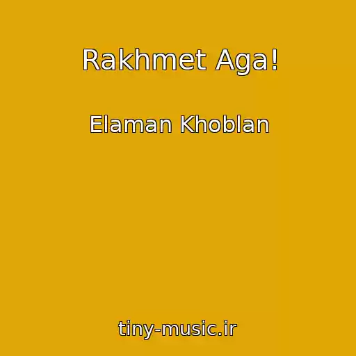 کاور آهنگ Rakhmet Aga! از Elaman Khoblan