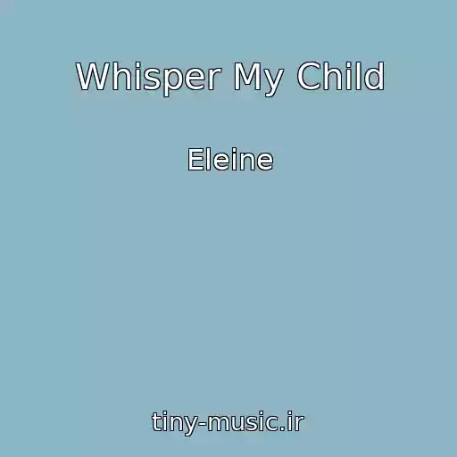 کاور آهنگ Whisper My Child از Eleine