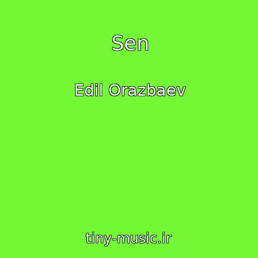 کاور آهنگ Sen از Edil Orazbaev