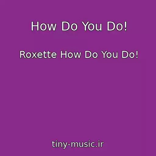 کاور آهنگ How Do You Do! از Roxette How Do You Do!