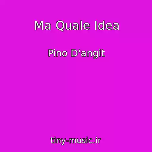 کاور آهنگ Ma Quale Idea از Pino D'angit