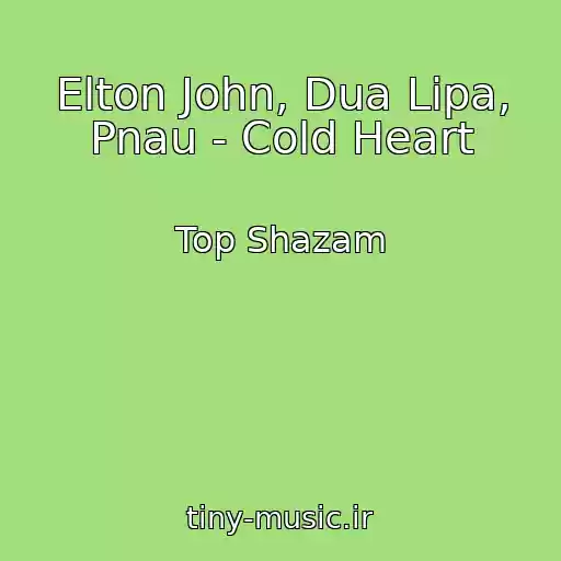 کاور آهنگ Elton John, Dua Lipa, Pnau - Cold Heart از Top Shazam