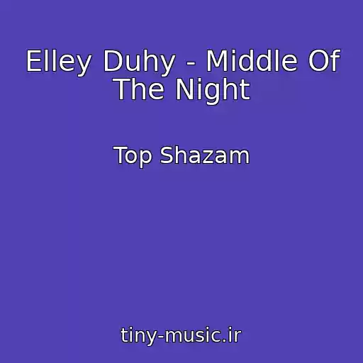 کاور آهنگ Elley Duhy - Middle Of The Night از Top Shazam