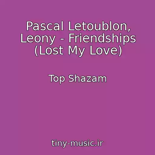 کاور آهنگ Pascal Letoublon, Leony - Friendships (Lost My Love) از Top Shazam