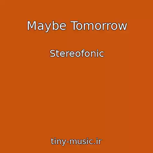 کاور آهنگ Maybe Tomorrow از Stereofonic