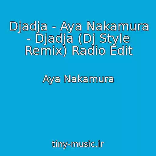 کاور آهنگ Djadja - Aya Nakamura - Djadja (Dj Style Remix) Radio Edit از Aya Nakamura