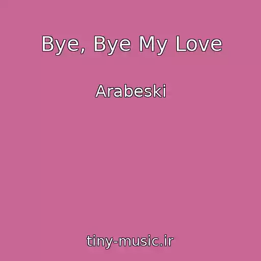 کاور آهنگ Bye, Bye My Love از Arabeski