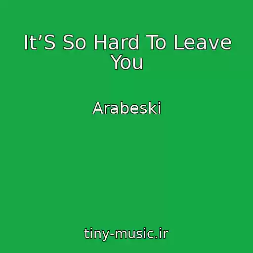 کاور آهنگ It’S So Hard To Leave You از Arabeski