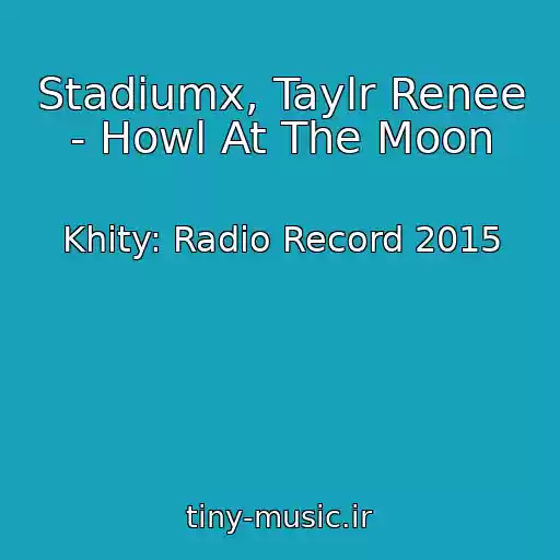 کاور آهنگ Stadiumx, Taylr Renee - Howl At The Moon از Khity: Radio Record 2015