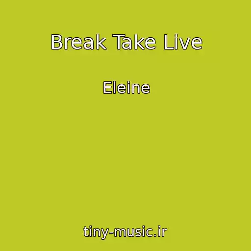 کاور آهنگ Break Take Live از Eleine