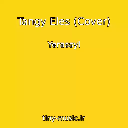 کاور آهنگ Tangy Eles (Cover) از Yerassyl
