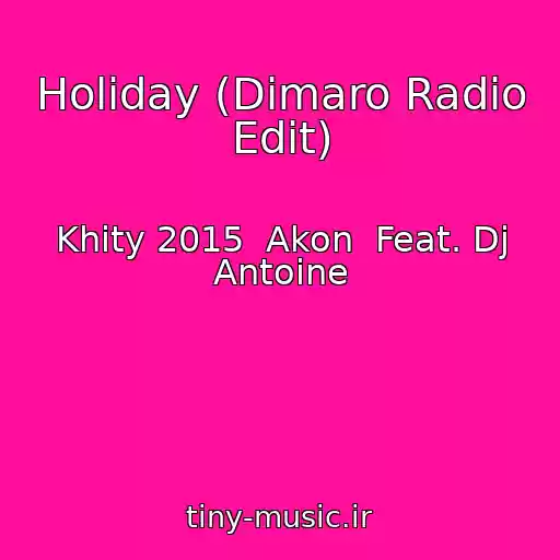 کاور آهنگ Holiday (Dimaro Radio Edit) از Khity 2015  Akon  Feat. Dj Antoine