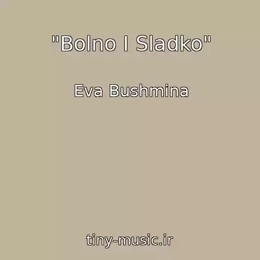 کاور آهنگ "Bolno I Sladko" از Eva Bushmina