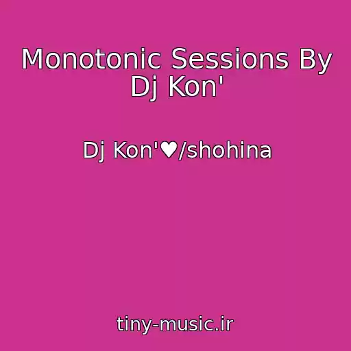 کاور آهنگ Monotonic Sessions By Dj Kon' از Dj Kon'♥/shohina