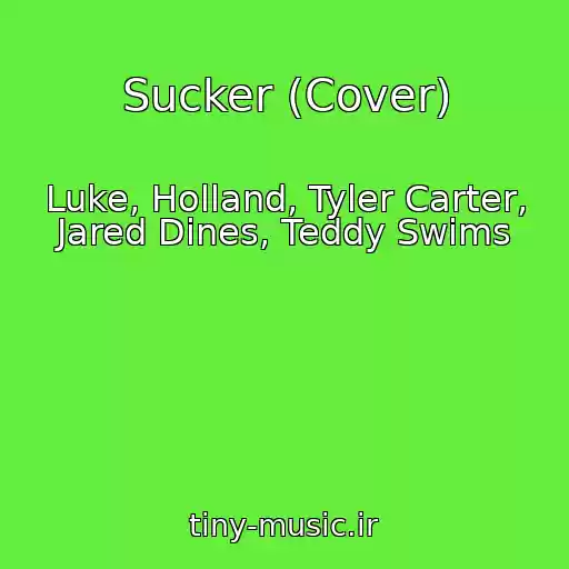 کاور آهنگ Sucker (Cover) از Luke, Holland, Tyler Carter, Jared Dines, Teddy Swims