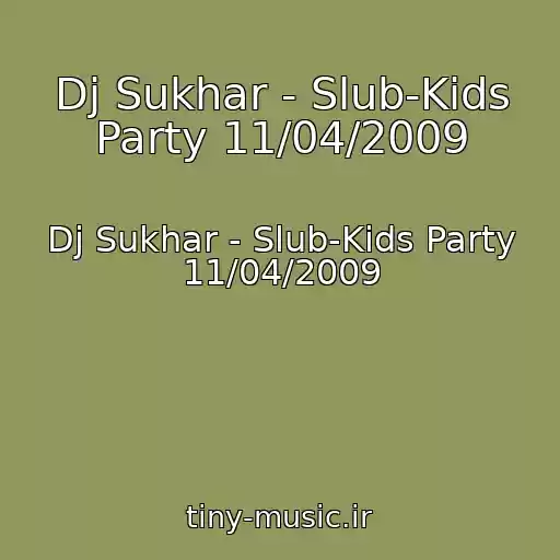 کاور آهنگ Dj Sukhar - Slub-Kids Party 11/04/2009 از Dj Sukhar - Slub-Kids Party 11/04/2009