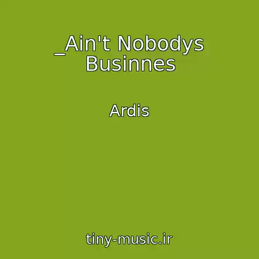 کاور آهنگ _Ain't Nobodys Businnes از Ardis